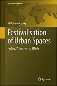 Festivalisation of Urban Spaces: Factors, Processes and Effects