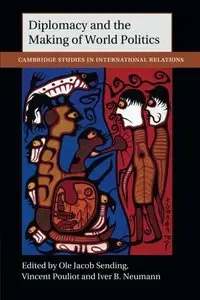 Diplomacy and the Making of World Politics