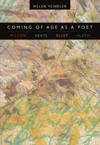 Coming of Age as a Poet: Milton, Keats, Eliot, Plath