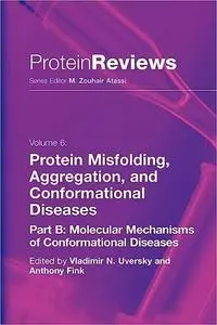 Protein Misfolding, Aggregation and Conformational Diseases: Part B: Molecular Mechanisms of Conformational Diseases