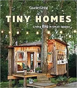 Country Living Tiny Homes: Living Big in Small Spaces