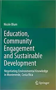 Education, Community Engagement and Sustainable Development: Negotiating Environmental Knowledge in Monteverde, Costa Ri