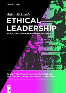 Ethical Leadership: Moral Decision-making under Pressure