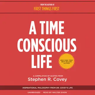 «A Time Conscious Life» by Stephen R. Covey