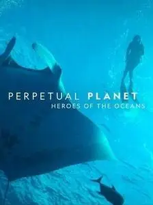 Perpetual Planet: Heroes of the Oceans (2021)