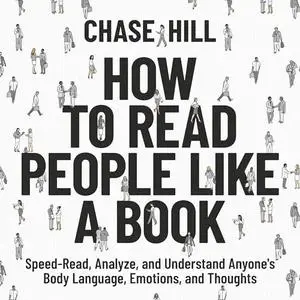 How to Read People Like a Book: Speed-Read, Analyze, and Understand Anyone's Body Language, Emotions, and Thoughts [Audiobook]