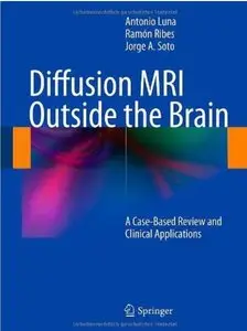 Diffusion MRI Outside the Brain: A Case-Based Review and Clinical Applications (repost)