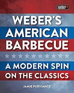 Weber's American Barbecue: A modern spin on the classics