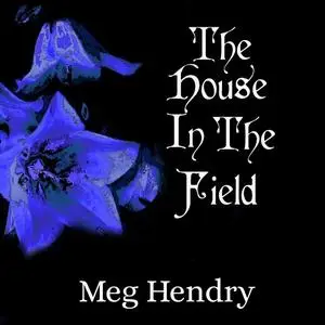 «The House in the Field» by Meg Hendry