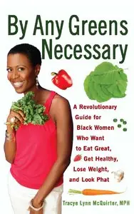 By Any Greens Necessary: A Revolutionary Guide for Black Women Who Want to Eat Great, Get Healthy... (repost)