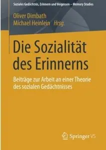 Die Sozialität des Erinnerns: Beiträge zur Arbeit an Einer Theorie des Sozialen Gedächtnisses