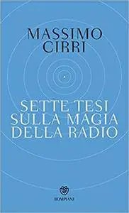 Massimo Cirri - Sette tesi sulla magia della radio