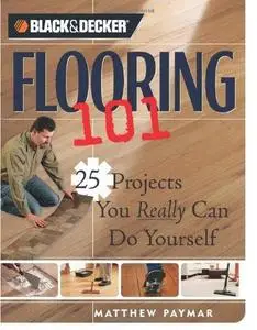 Black & Decker Flooring 101: 25 Projects You Really Can Do Yourself (Repost)