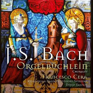 Francesco Cera, Diego Fasolis, Coro della Radiotelevisione Svizzera - Bach: Orgelbüchlein with alternating chorales (2013)