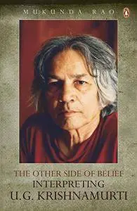 The Other Side of Belief: Interpreting U. G. Krishnamurti