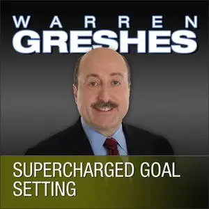 «Supercharged Goal Setting: A No-Nonsense Approach to Making Your Dreams a Reality» by Warren Greshes