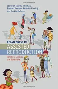 Relatedness in Assisted Reproduction: Families, Origins and Identities