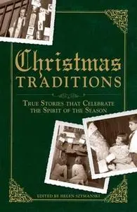 «Christmas Traditions: True Stories that Celebrate the Spirit of the Season» by Helen Szymanski