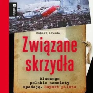 «Związane skrzydła. Dlaczego polskie samoloty spadają. Raport pilota» by Robert Zawada