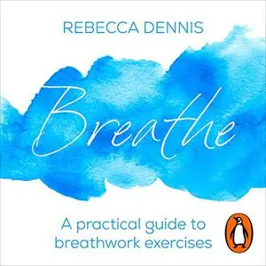 Breathe: A Practical Guide to Breathwork Exercises [Audiobook]