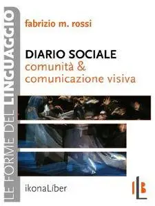 Fabrizio M. Rossi - Diario sociale. Comunità e comunicazione visiva (2014)