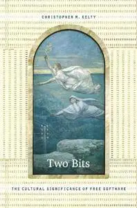 Two Bits: The Cultural Significance of Free Software (Repost)