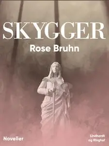 «Skygger» by Rose Bruhn