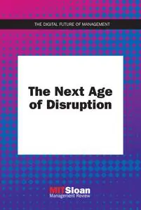 The Next Age of Disruption (The Digital Future of Management)