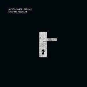 Ensemble Resonanz - Bryce Dessner: Tenebre (2019) [Official Digital Download 24/48]