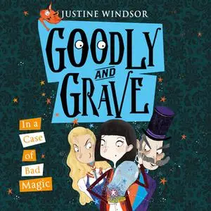 «Goodly and Grave in a Case of Bad Magic» by Justine Windsor