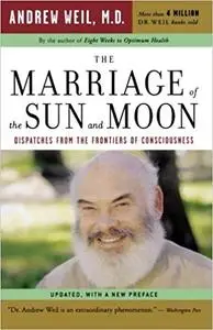 The Marriage of the Sun and the Moon: Dispatches from the Frontiers of Consciousness