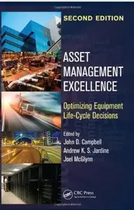 Asset Management Excellence: Optimizing Equipment Life-Cycle Decisions (2nd Edition) [Repost]