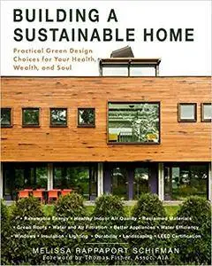 Building a Sustainable Home: Practical Green Design Choices for Your Health, Wealth, and Soul