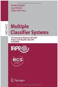 Multiple Classifier Systems: 7th International Workshop, MCS 2007, Prague, Czech Republic, May 23-25, 2007(repost)