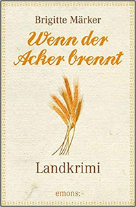 Wenn der Acker brennt - Brigitte Märker