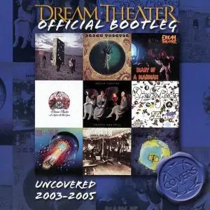 Dream Theater - Uncovered 2003-2005 (2009) [Official Bootleg]
