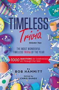 Timeless Trivia: The Most Wonderful Timeless Trivia of the Year: 1000 Questions For Celebrations All Through The Year