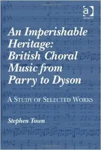 An Imperishable Heritage: British Choral Music from Parry to Dyson