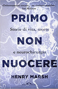 Primo non nuocere. Storie di vita, morte e neurochirurgia - Henry Marsh