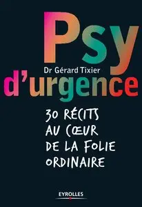 Gérard Tixier, "Psy d'urgence : 30 récits au coeur de la folie ordinaire"