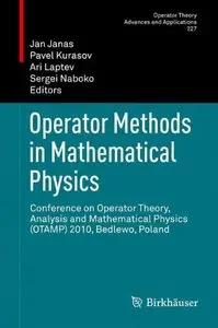 Operator Methods in Mathematical Physics: Conference on Operator Theory, Analysis and Mathematical Physics (OTAMP) 2010