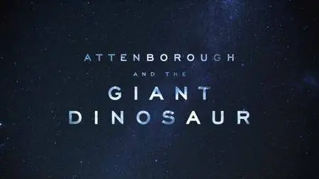 BBC - Attenborough and the Giant Dinosaur (2016)