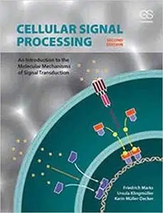 Cellular Signal Processing: An Introduction to the Molecular Mechanisms of Signal Transduction Ed 2