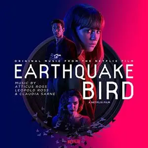 Atticus Ross - Earthquake Bird (Original Music from the Netflix Film) (2019)