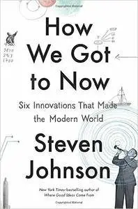 How We Got to Now: Six Innovations That Made the Modern World (Repost)