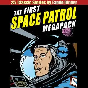 «The First Space Patrol MEGAPACK®» by Eando Binder
