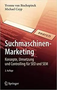 Suchmaschinen-Marketing: Konzepte, Umsetzung und Controlling für SEO und SEM