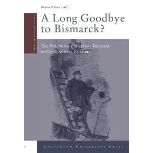 A Long Goodbye to Bismarck?: The Politics of Welfare Reform in Continental Europe