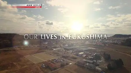 NHK - Our Lives In Fukushima (2017)