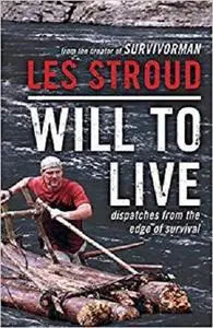 Will to Live: Dispatches from the Edge of Survival